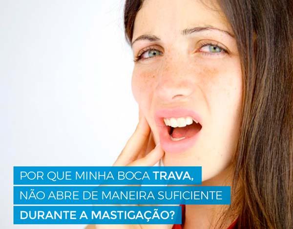 Por que minha boca trava, não abre de maneira suficiente durante a mastigação?